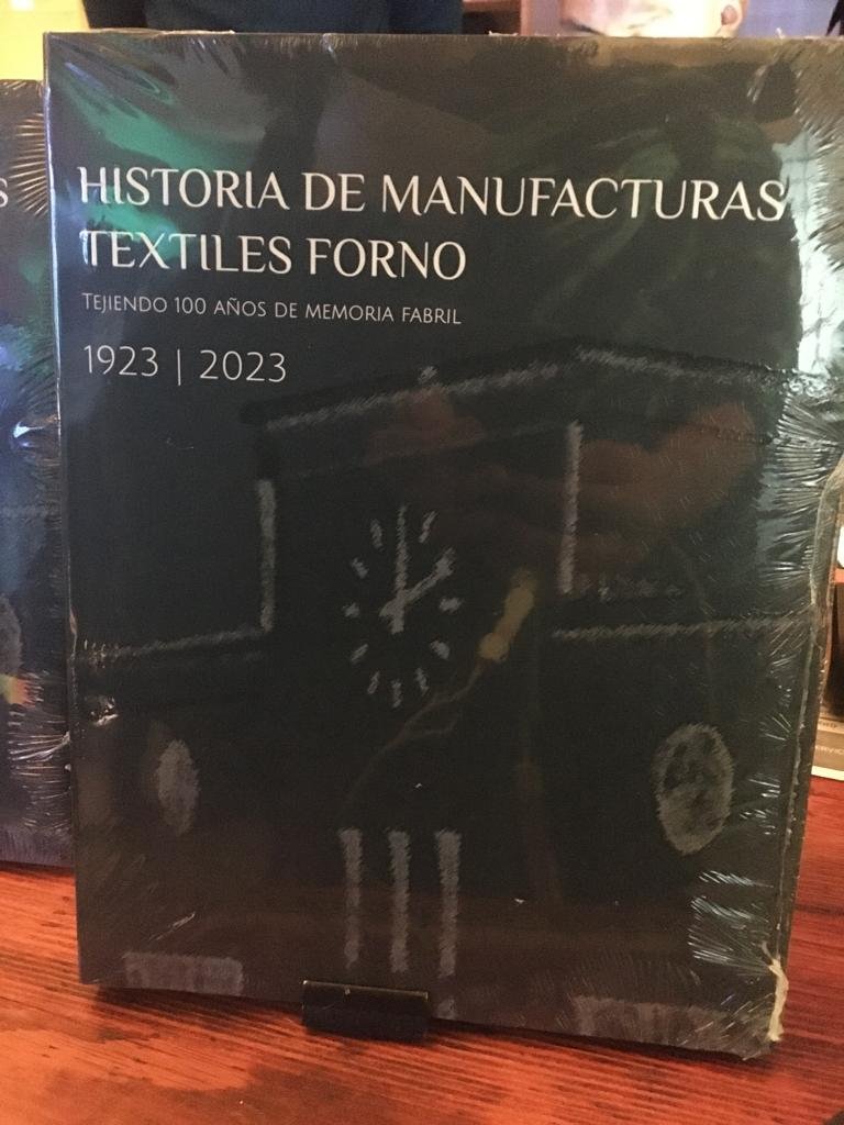 Presentan el libro: “Historia de Manufacturas Textiles Forno – Tejiendo 100 años de memoria fabril, 1923-2023” para celebrar cien años de Forno